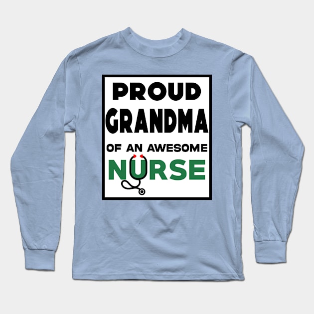 Proud Grandma of an Awesome Nurse Long Sleeve T-Shirt by Geoji 